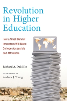 Image for Revolution in higher education: how a small band of innovators will make college accessible and affordable