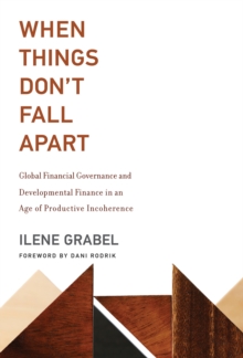 Image for When things don't fall apart: global financial governance and developmental finance in an age of productive incoherence