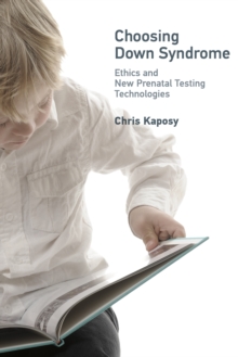 Image for Choosing Down syndrome: ethics and new prenatal testing technologies