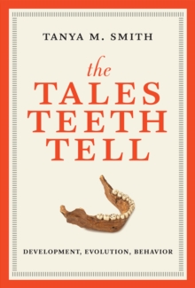 Image for The tales teeth tell: development, evolution, behavior