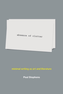Image for Absence of clutter: minimal writing as art and literature
