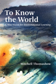 Image for To Know the World: A New Vision for Environmental Learning