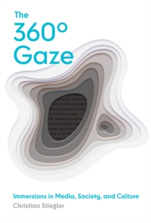 Image for The 360+ Gaze: Immersions in Media, Society, and Culture