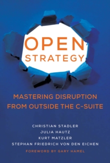 Image for Open Strategy: Mastering Disruption from Outside the C-Suite