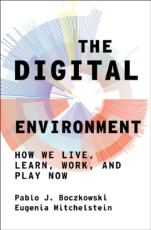 Image for The Digital Environment: How We Live, Learn, Work, and Play Now