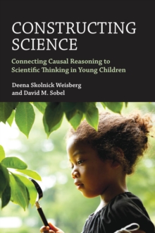 Image for Constructing Science: Connecting Causal Reasoning to Scientific Thinking in Young Children