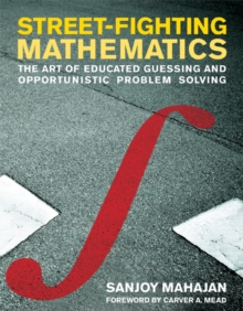Image for Street-fighting mathematics  : the art of educated guessing and opportunistic problem solving