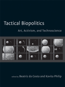 Image for Tactical biopolitics  : art, activism, and technoscience