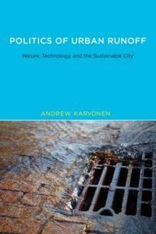 Image for Politics of urban runoff  : nature, technology, and the sustainable city