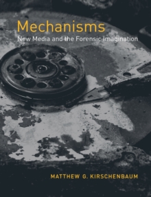 Mechanisms: New Media and the Forensic Imagination