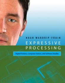 Image for Expressive processing  : digital fictions, computer games, and software studies