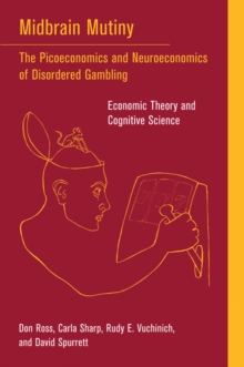 Image for Midbrain mutiny  : the picoeconomics and neuroeconomics of disordered gambling economic theory and cognitive science