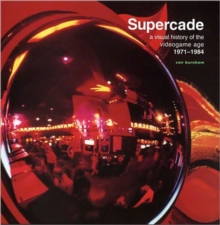 Image for Supercade  : a visual history of the videogame age 1971-1984