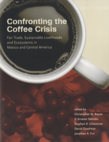 Image for Confronting the coffee crisis  : fair trade, sustainable livelihoods and ecosystems in Mexico and Central America