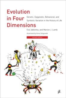 Image for Evolution in four dimensions  : genetic, epigenetic, behavioral, and symbolic variation in the history of life