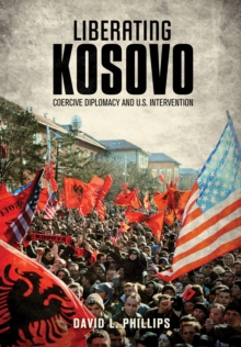 Image for Liberating Kosovo  : coercive diplomacy and U.S. intervention
