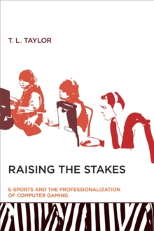 Image for Raising the stakes  : e-sports and the professionalization of computer gaming