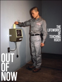 Out of Now: The Lifeworks of Tehching Hsieh