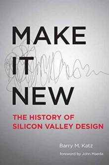 Image for Make It New : A History of Silicon Valley Design