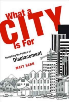 Image for What a city is for  : remaking the politics of displacement
