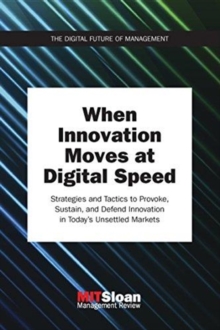 Image for When innovation moves at digital speed  : strategies and tactics to provoke, sustain, and defend innovation in today's unsettled markets