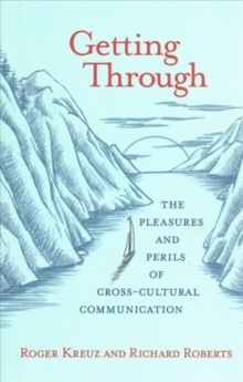 Image for Getting through  : the pleasures and perils of cross-cultural communication