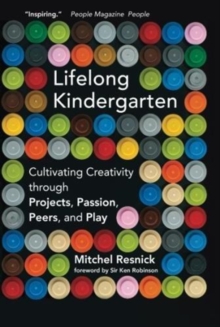 Image for Lifelong kindergarten  : cultivating creativity through projects, passion, peers, and play