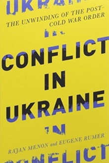 Conflict in Ukraine: The Unwinding of the Post–Cold War Order