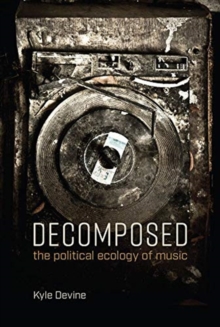 Image for Decomposed  : the political ecology of music