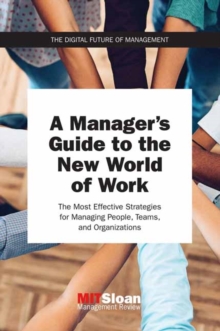 Image for A manager's guide to the new world of work  : the most effective techniques and strategies for managing people, teams, and organizations in these technocentric times