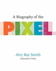 Image for A biography of the pixel