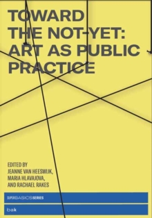 Toward the Not-Yet: Art as Public Practice