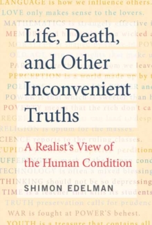 Life, Death, and Other Inconvenient Truths: A Realist’s View of the Human Condition