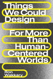 Things We Could Design: For More Than Human-Centered Worlds