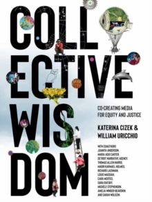 Collective Wisdom: Co-Creating Media for Equity and Justice