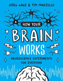 How Your Brain Works: A Step-by-Step Guide to Hands-On Neuroscience Experiments for Everyone