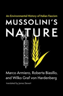 Mussolini’s Nature: An Environmental History of Italian Fascism