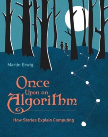 Image for Once upon an algorithm  : how stories explain computing