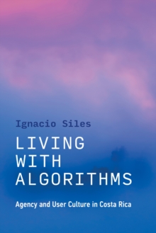 Image for Living with algorithms  : agency and user culture in Costa Rica