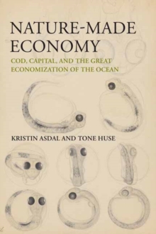 Image for Nature-Made Economy : Cod, Capital, and the Great Economization of the Ocean