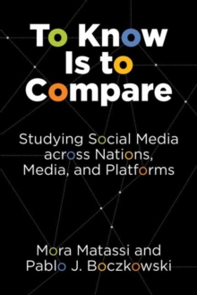 Image for To know is to compare  : studying social media across nations, media, and platforms