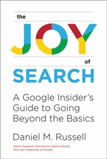Image for The joy of search  : a Google insider's guide to going beyond the basics