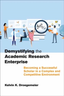 Image for Demystifying the Academic Research Enterprise : Becoming a Successful Scholar in a Complex and Competitive Environment