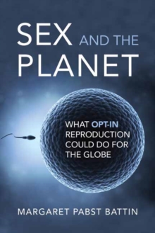 Image for Sex and the Planet : What Opt-In Reproduction Could Do for the Globe