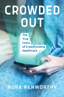 Image for Crowded Out : The True Costs of Crowdfunding Healthcare