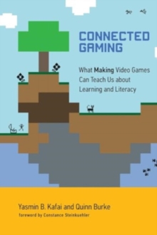 Image for Connected gaming  : what making video games can teach us about learning and literacy
