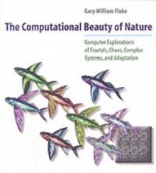 The Computational Beauty of Nature: Computer Explorations of Fractals, Chaos, Complex Systems, and Adaptation