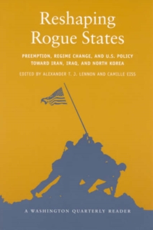 Image for Reshaping rogue states  : preemption, regime change, and U.S. policy toward Iran, Iraq, and North Korea