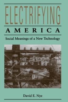 Image for Electrifying America  : social meanings of a new technology, 1880-1940