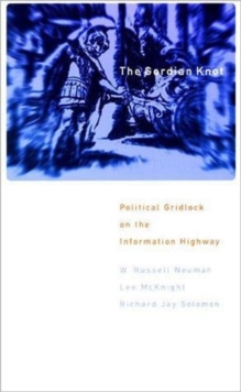 Image for The Gordian knot  : political gridlock on the information highway